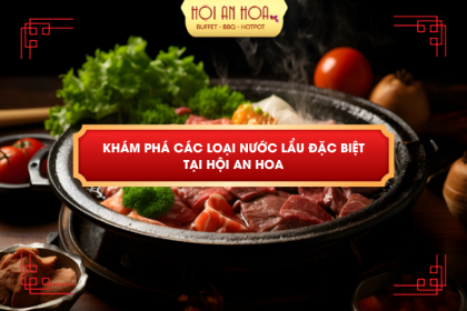 KHÁM PHÁ CÁC LOẠI NƯỚC LẨU ĐẶC BIỆT TẠI HỘI AN HOA