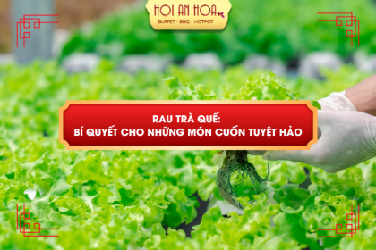 RAU TRÀ QUẾ: BÍ QUYẾT CHO NHỮNG MÓN CUỐN TUYỆT HẢO